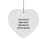 Maltese Dog Lover's Heart Ornament, Funny Gifts for Christmas, 'I Just Want To Drink Coffee And Hang Out With My Maltese', Gifts from Family for Maltese Dog - Image 1